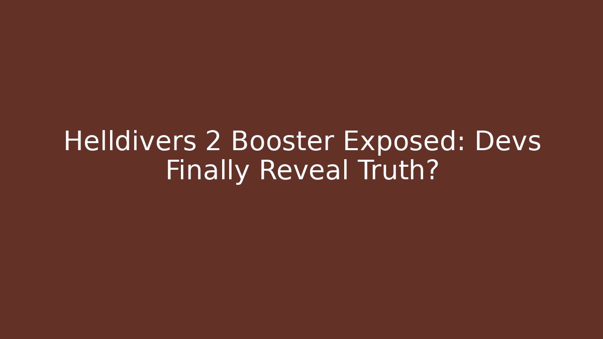 Helldivers 2 Booster Exposed: Devs Finally Reveal Truth?