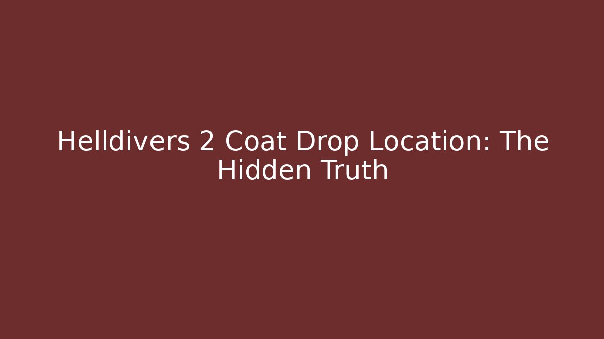 Helldivers 2 Coat Drop Location: The Hidden Truth