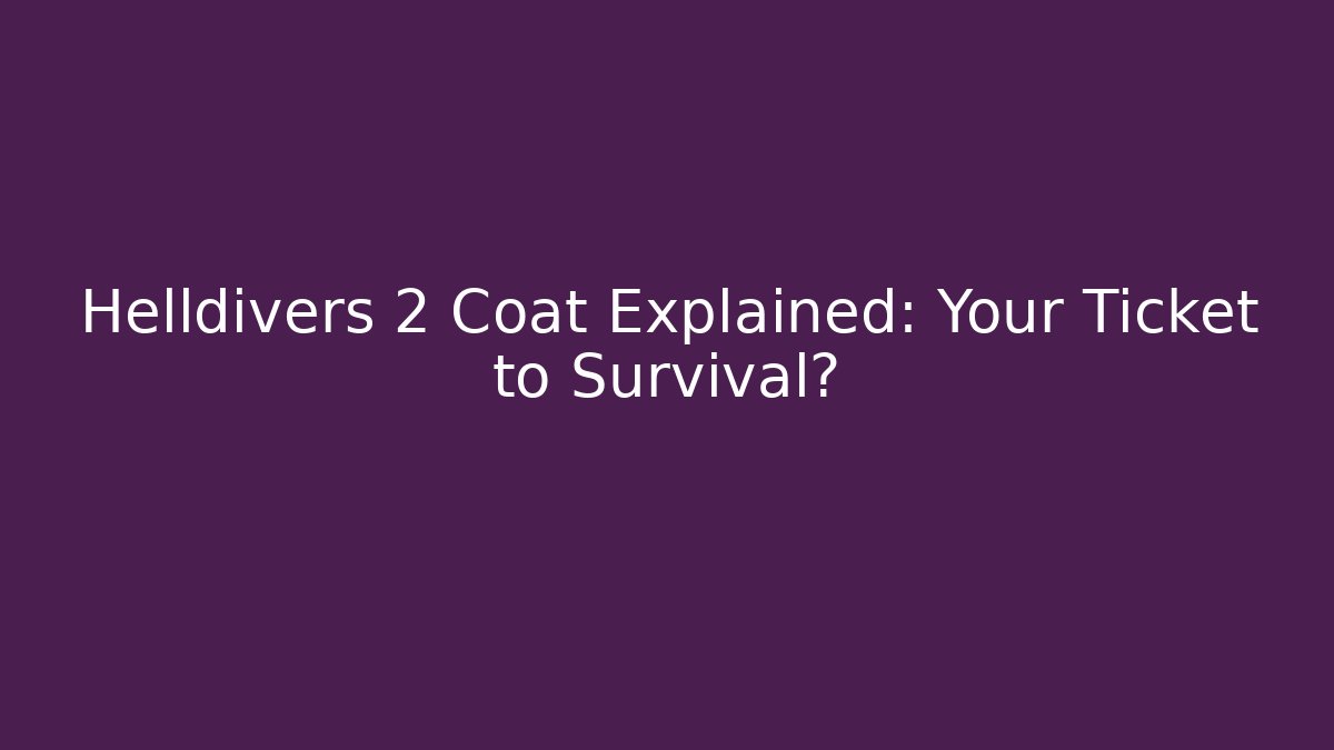 Helldivers 2 Coat Explained: Your Ticket to Survival?