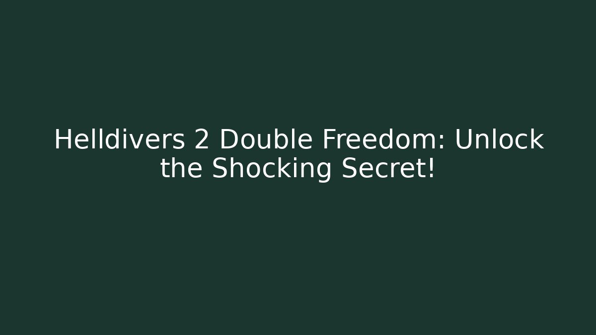 Helldivers 2 Double Freedom: Unlock the Shocking Secret! - The Family Holidays