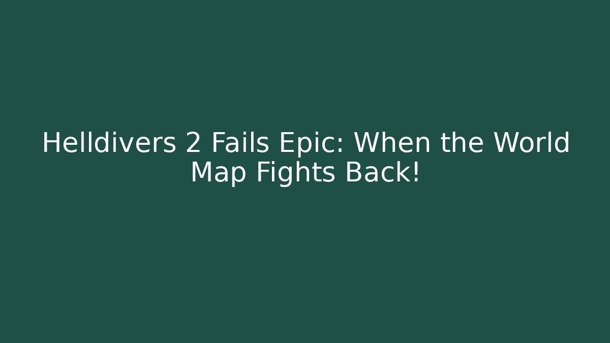 Helldivers 2 Fails Epic: When the World Map Fights Back! - The Family Holidays