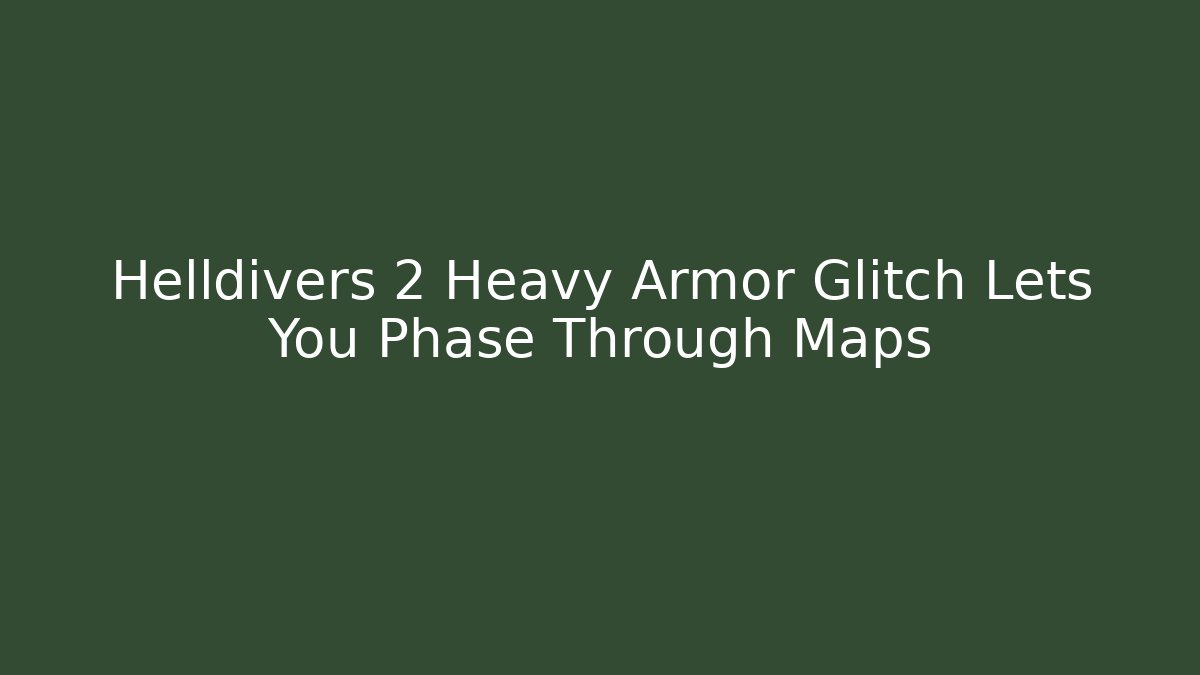 Helldivers 2 Heavy Armor Glitch Lets You Phase Through Maps