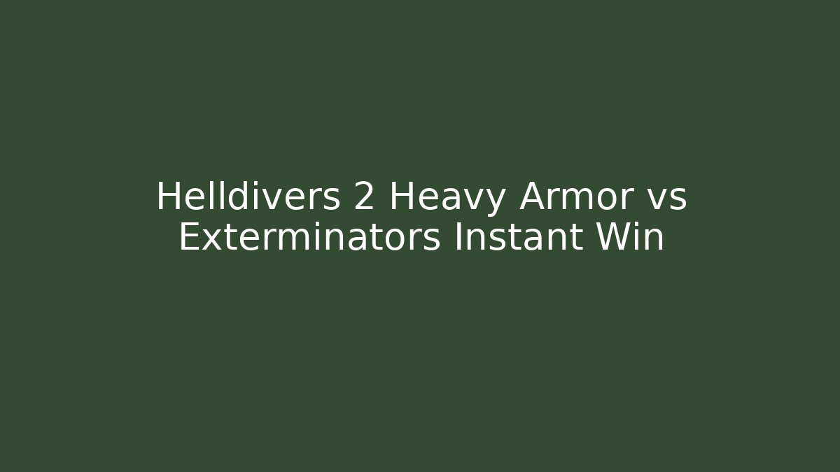 Helldivers 2 Heavy Armor vs Exterminators Instant Win