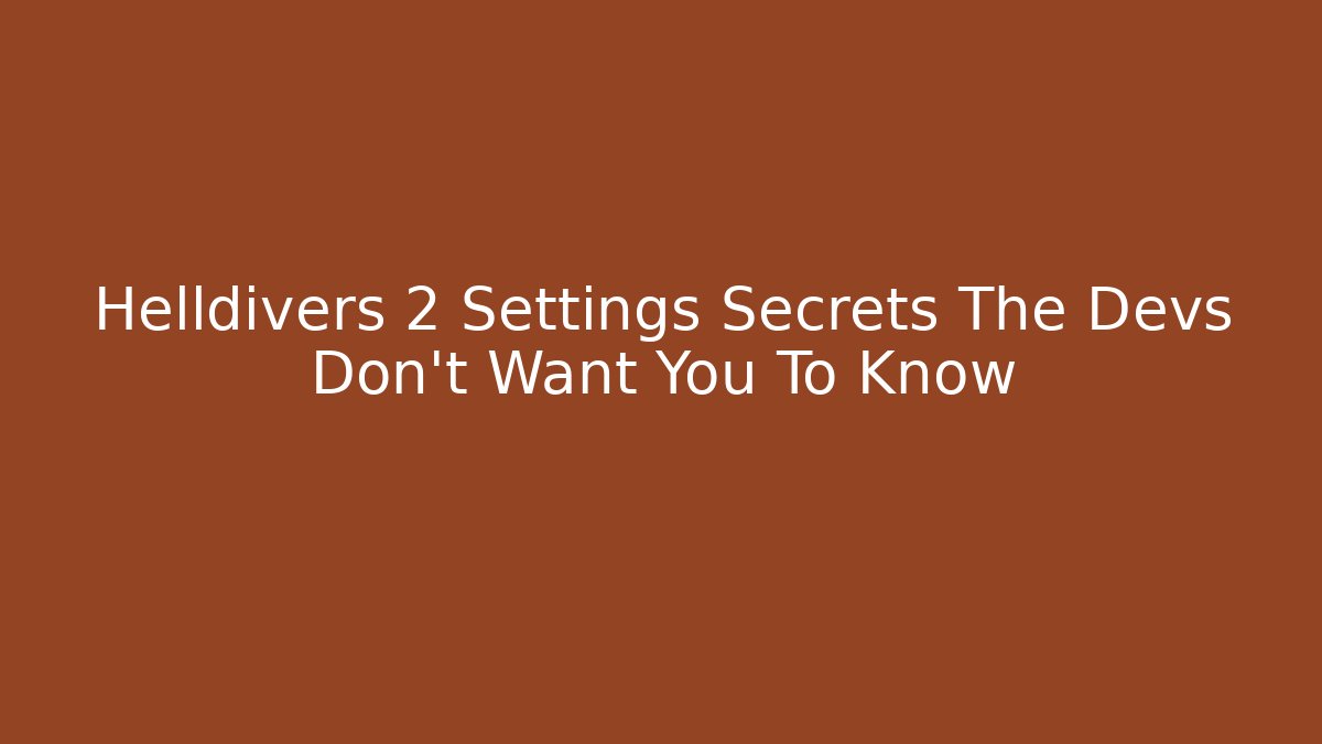 Helldivers 2 Settings Secrets The Devs Don't Want You To Know - The Family Holidays