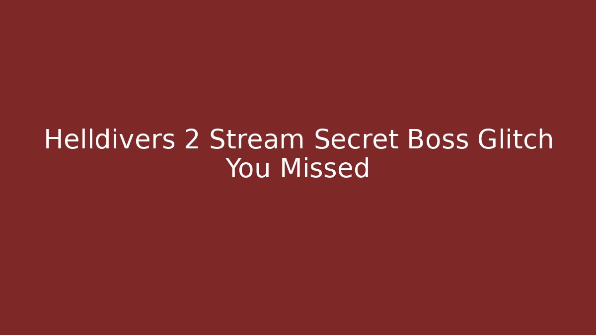 Helldivers 2 Stream Secret Boss Glitch You Missed