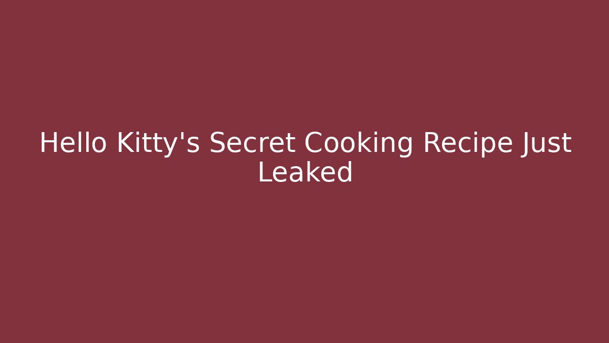 Hello Kitty's Secret Cooking Recipe Just Leaked