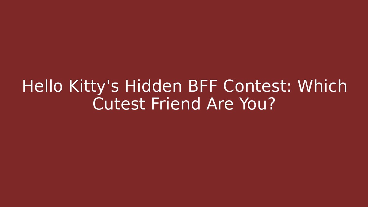 Hello Kitty’s Hidden BFF Contest: Which Cutest Friend Are You?