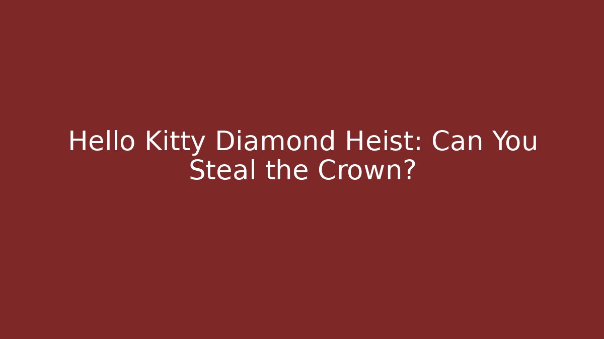 Hello Kitty Diamond Heist: Can You Steal the Crown?
