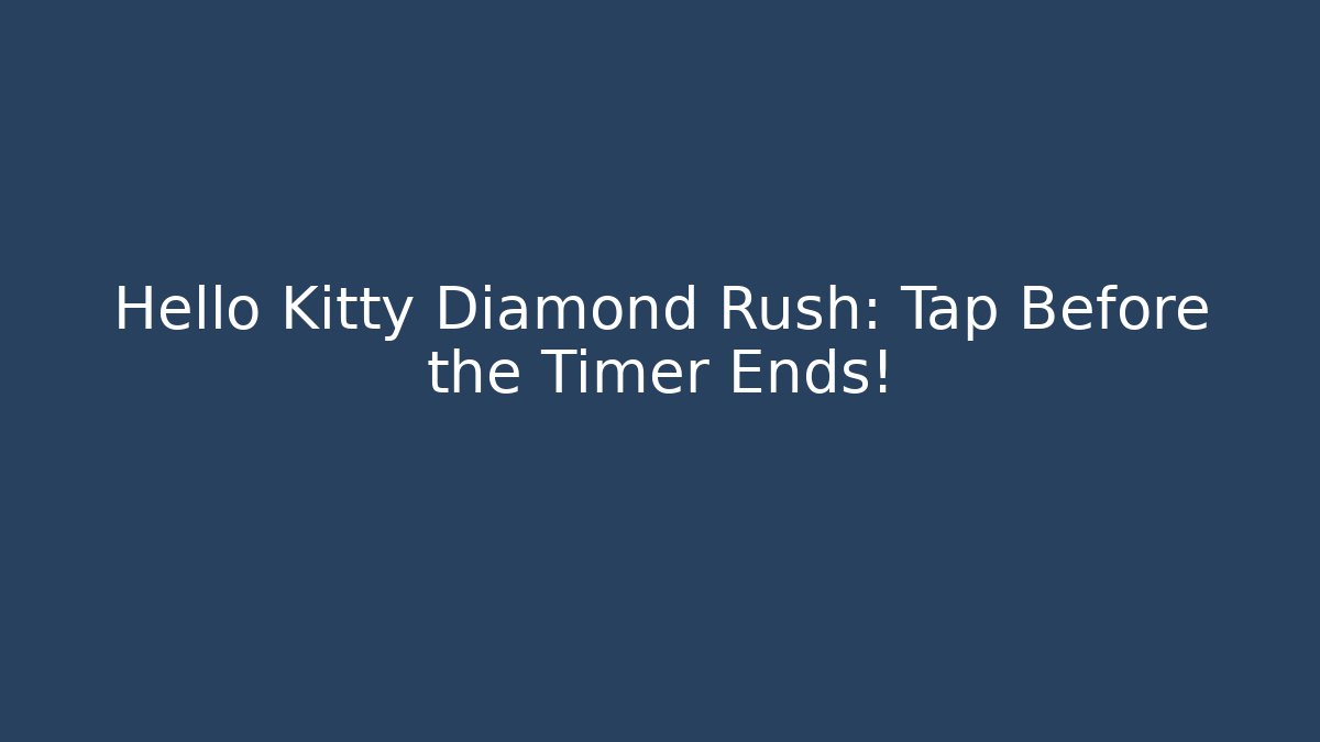 Hello Kitty Diamond Rush: Tap Before the Timer Ends!