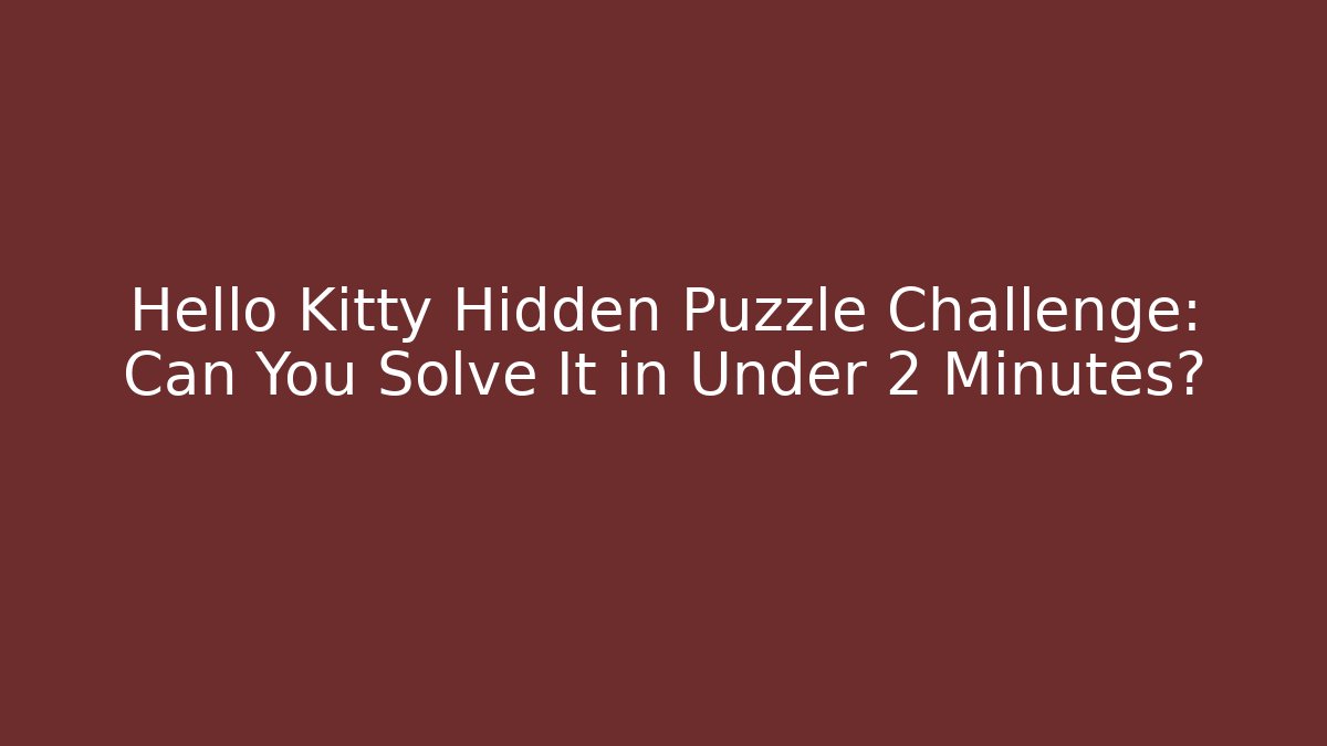 Hello Kitty Hidden Puzzle Challenge: Can You Solve It in Under 2 Minutes?