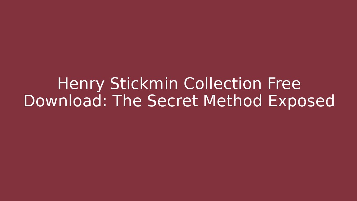 Henry Stickmin Collection Free Download: The Secret Method Exposed