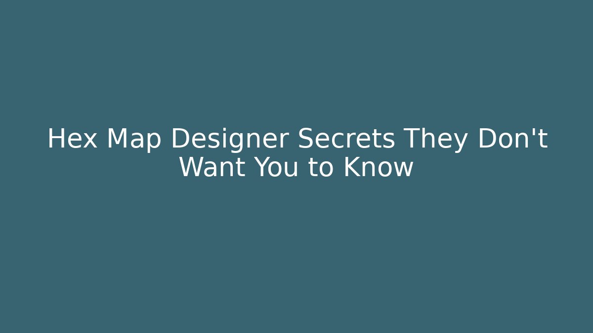 Hex Map Designer Secrets They Don't Want You to Know