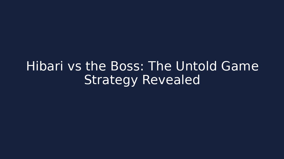 Hibari vs the Boss: The Untold Game Strategy Revealed