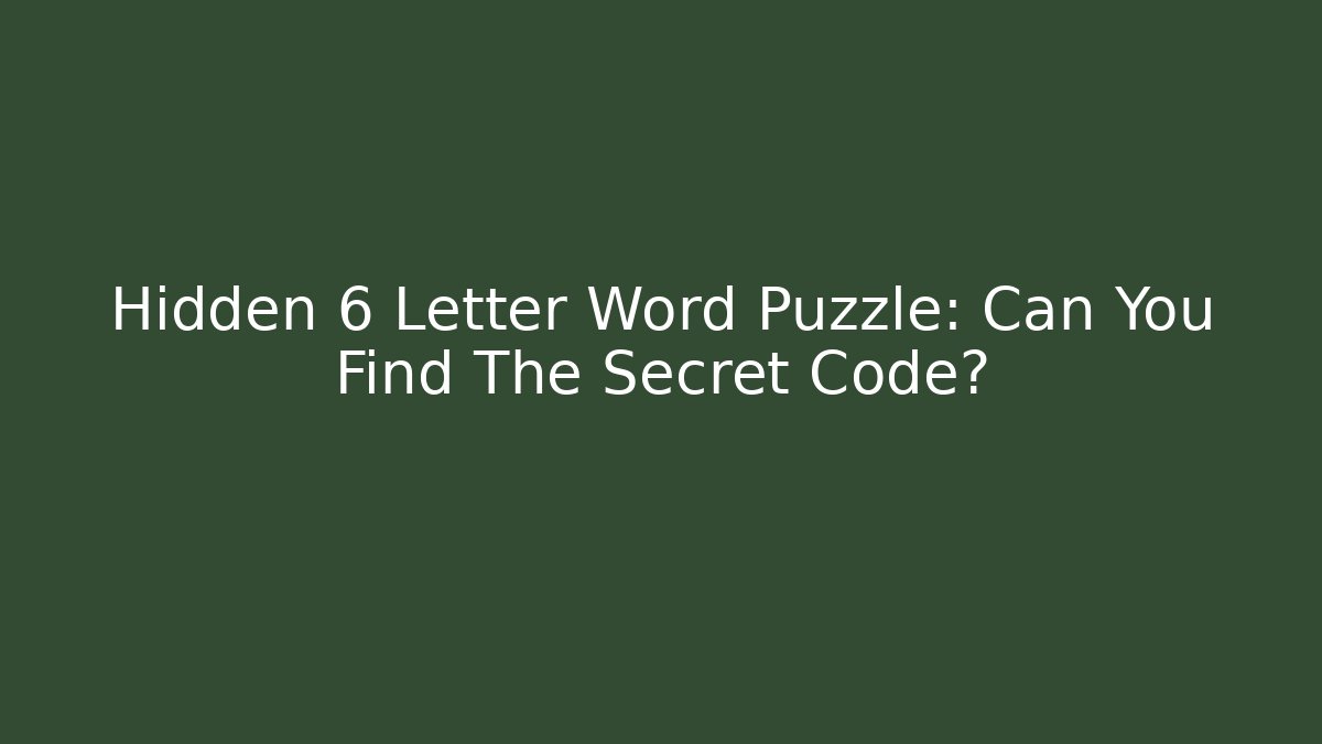 Hidden 6 Letter Word Puzzle: Can You Find The Secret Code?