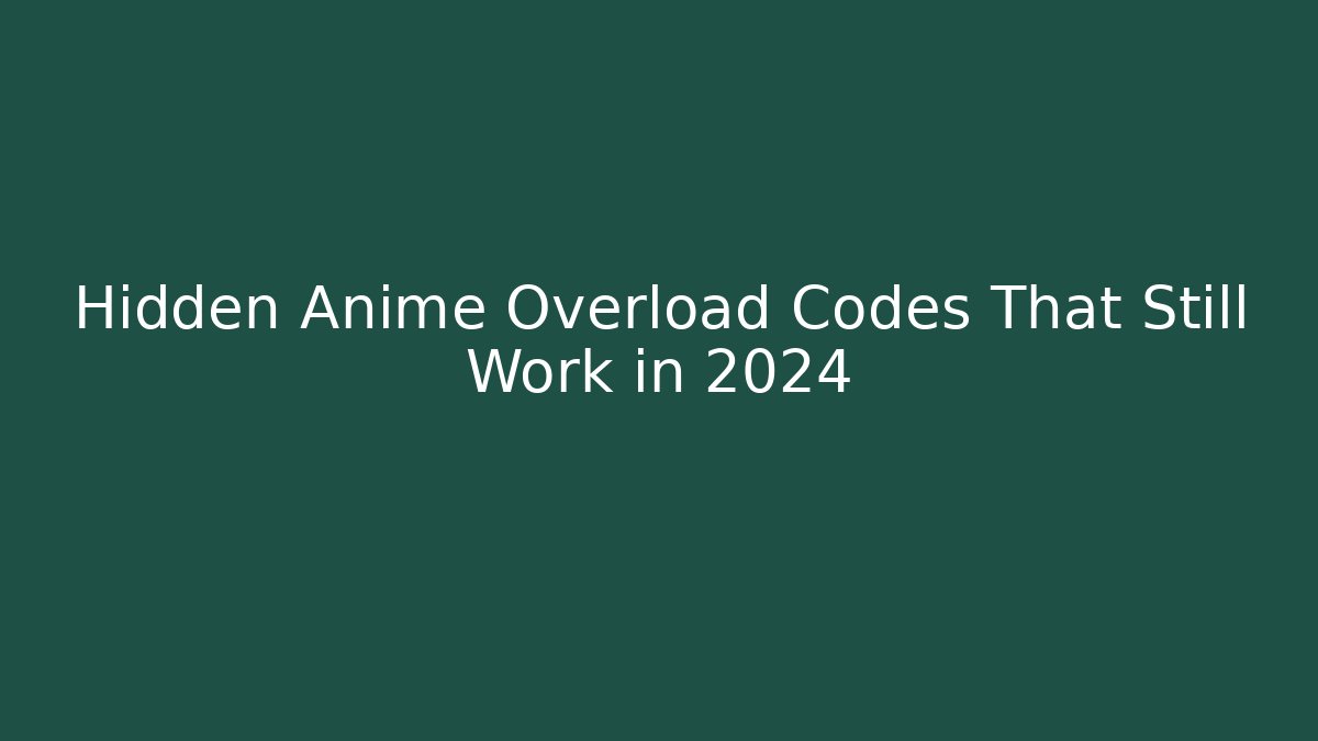 Hidden Anime Overload Codes That Still Work in 2024 - The Family Holidays