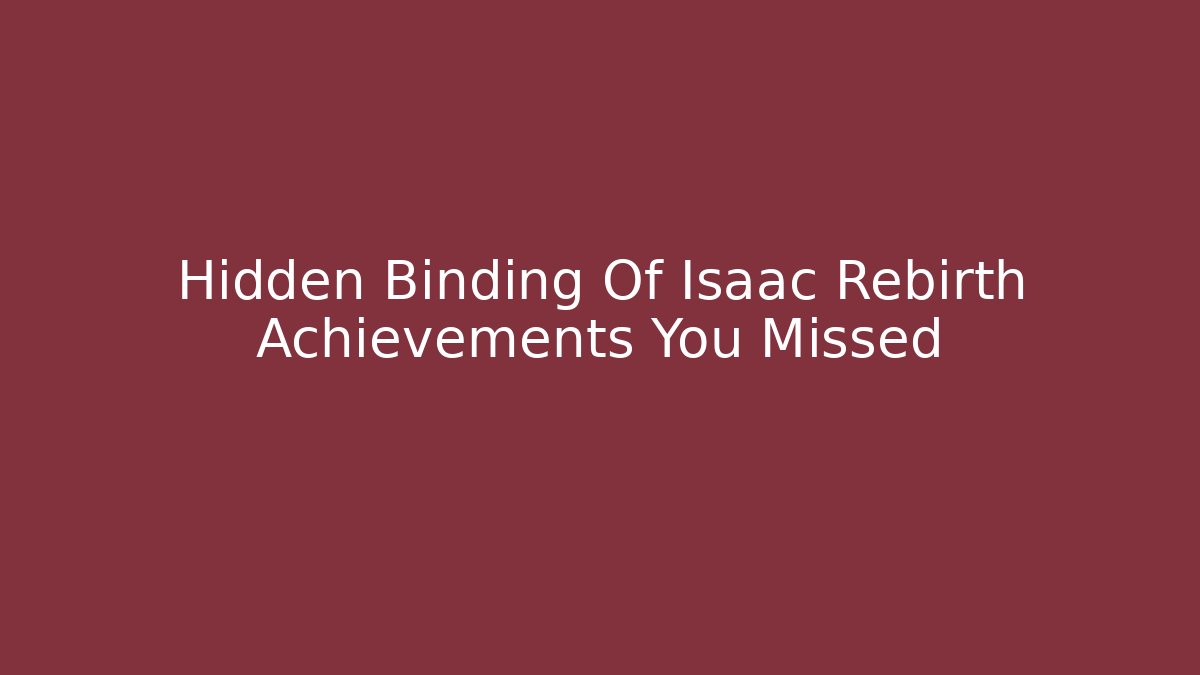 Hidden Binding Of Isaac Rebirth Achievements You Missed