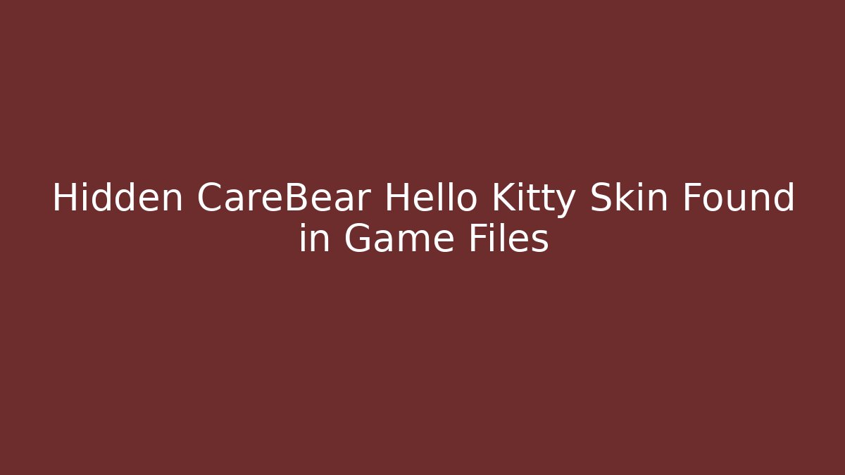 Hidden CareBear Hello Kitty Skin Found in Game Files