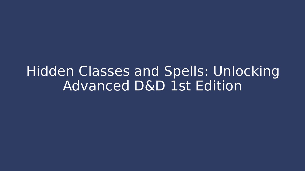 Hidden Classes and Spells: Unlocking Advanced D&D 1st Edition