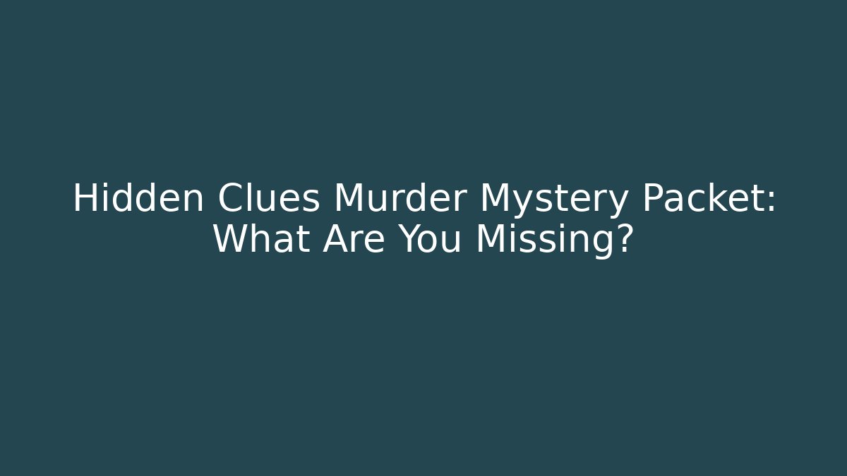 Hidden Clues Murder Mystery Packet: What Are You Missing?