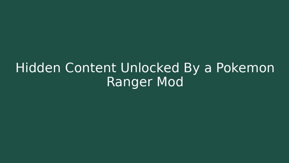 Hidden Content Unlocked By a Pokémon Ranger Mod