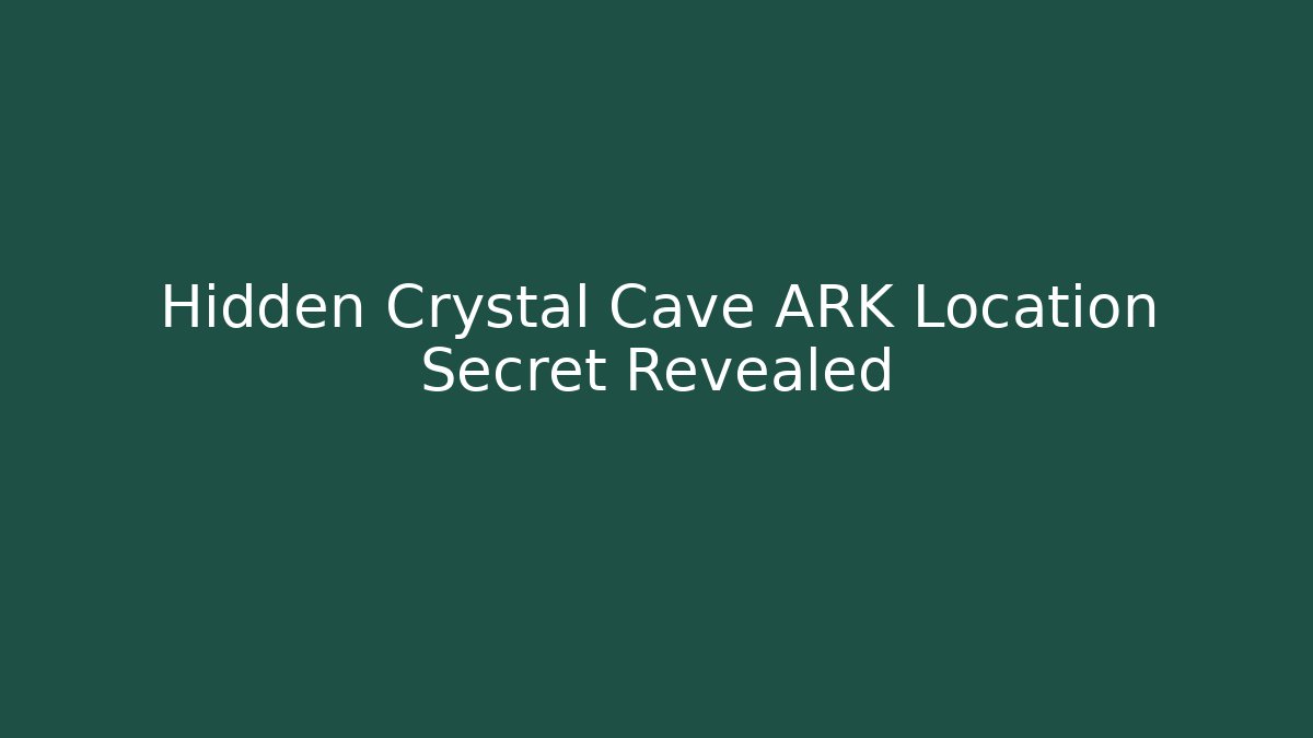Hidden Crystal Cave ARK Location Secret Revealed