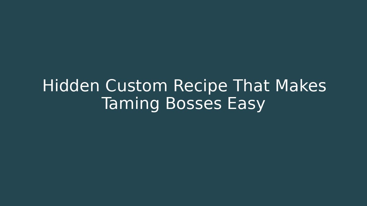Hidden Custom Recipe That Makes Taming Bosses Easy