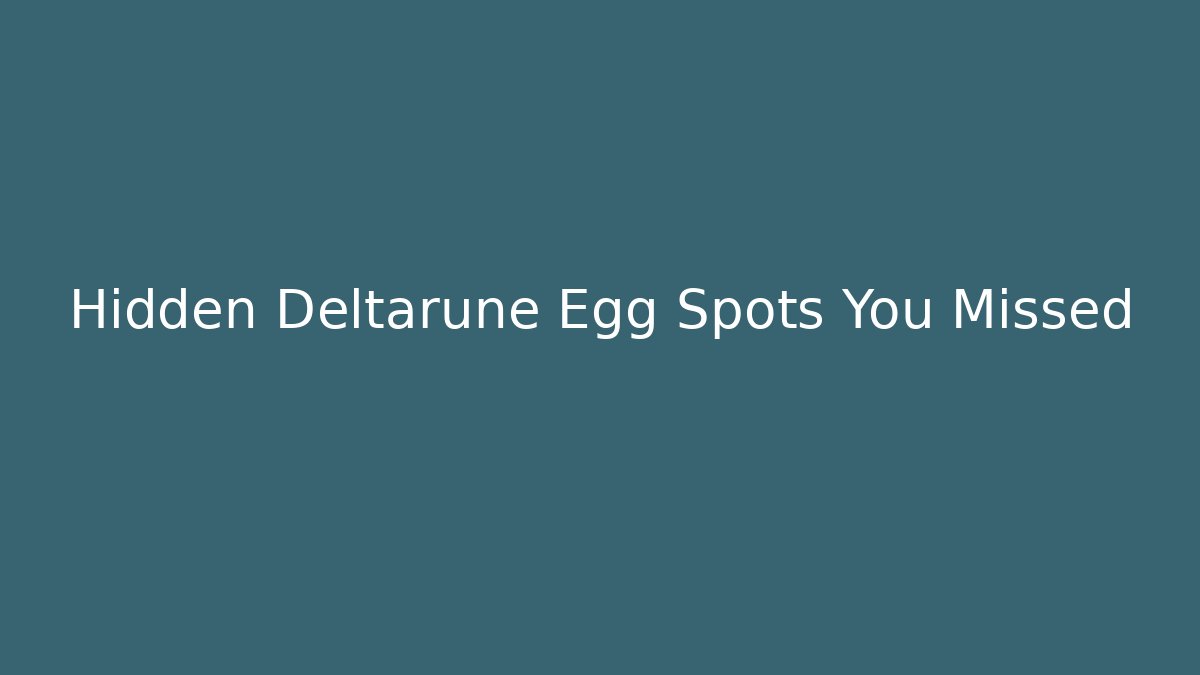 Hidden Deltarune Egg Spots You Missed