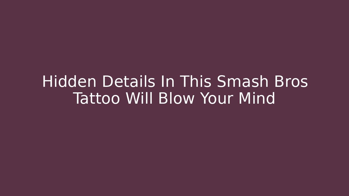 Hidden Details In This Smash Bros Tattoo Will Blow Your Mind