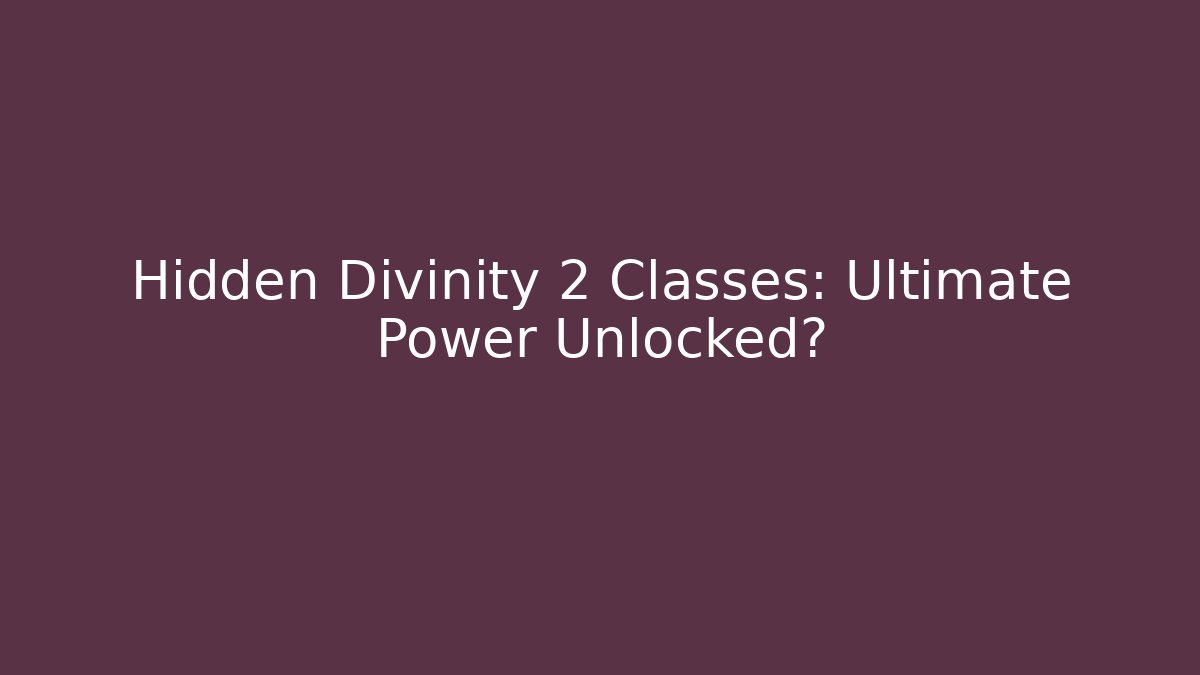 Hidden Divinity 2 Classes: Ultimate Power Unlocked?