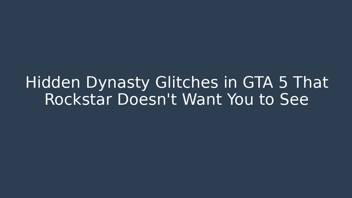 Hidden Dynasty Glitches in GTA 5 That Rockstar Doesn't Want You to See