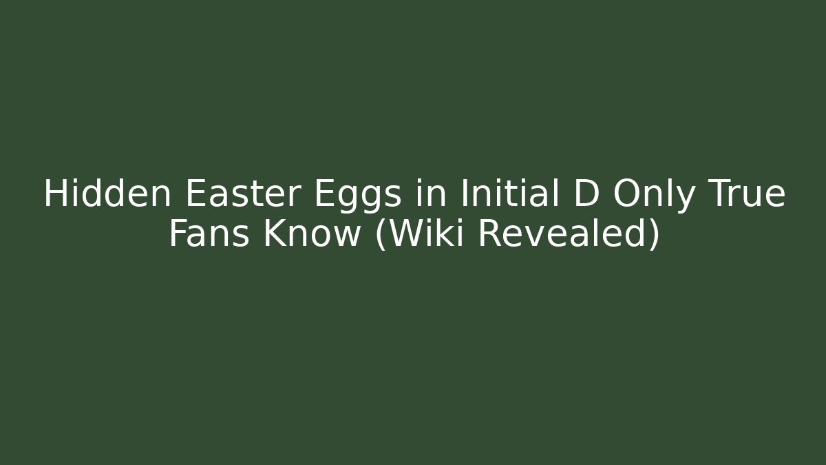 Hidden Easter Eggs in Initial D Only True Fans Know (Wiki Revealed)