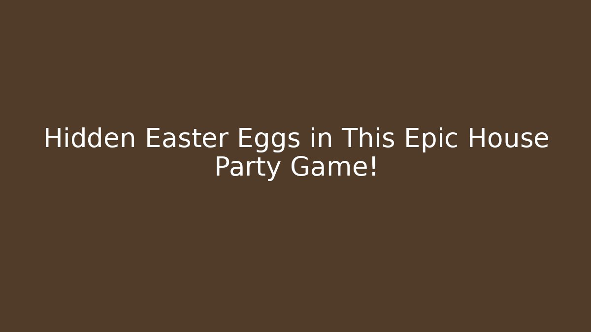 Hidden Easter Eggs in This Epic House Party Game!