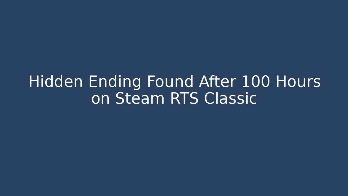 Hidden Ending Found After 100 Hours on Steam RTS Classic