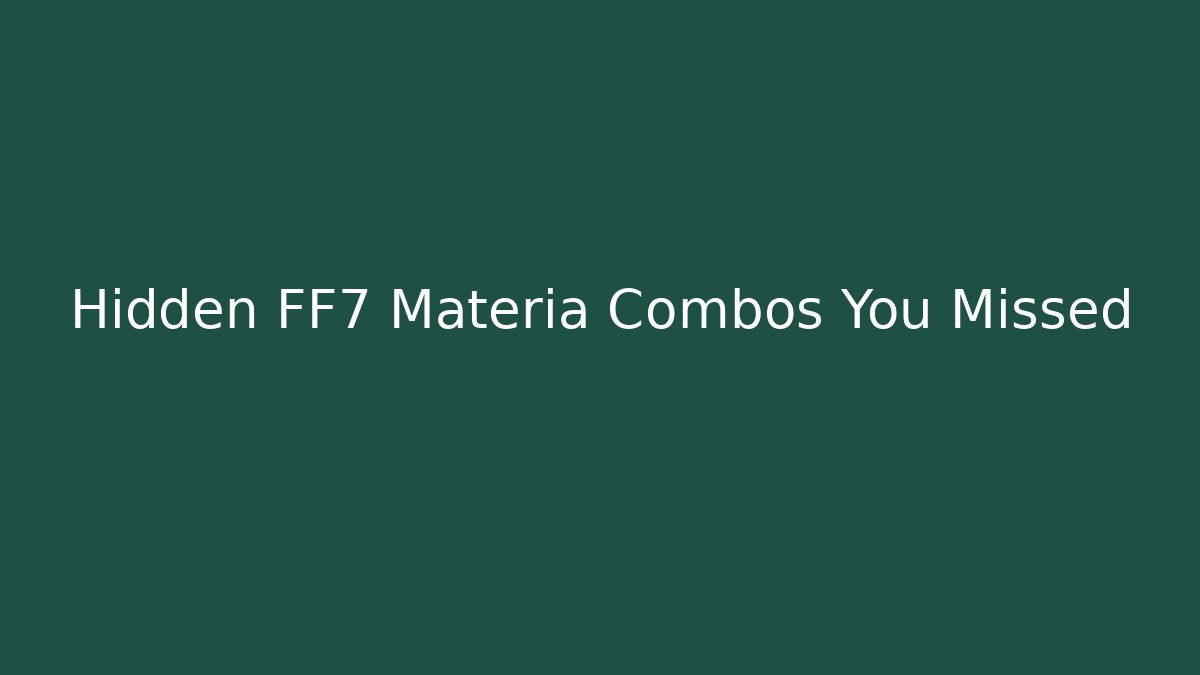 Hidden FF7 Materia Combos You Missed - The Family Holidays