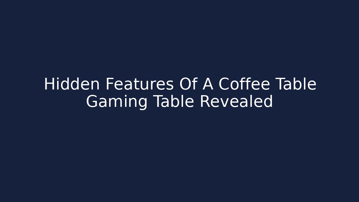 Hidden Features Of A Coffee Table Gaming Table Revealed