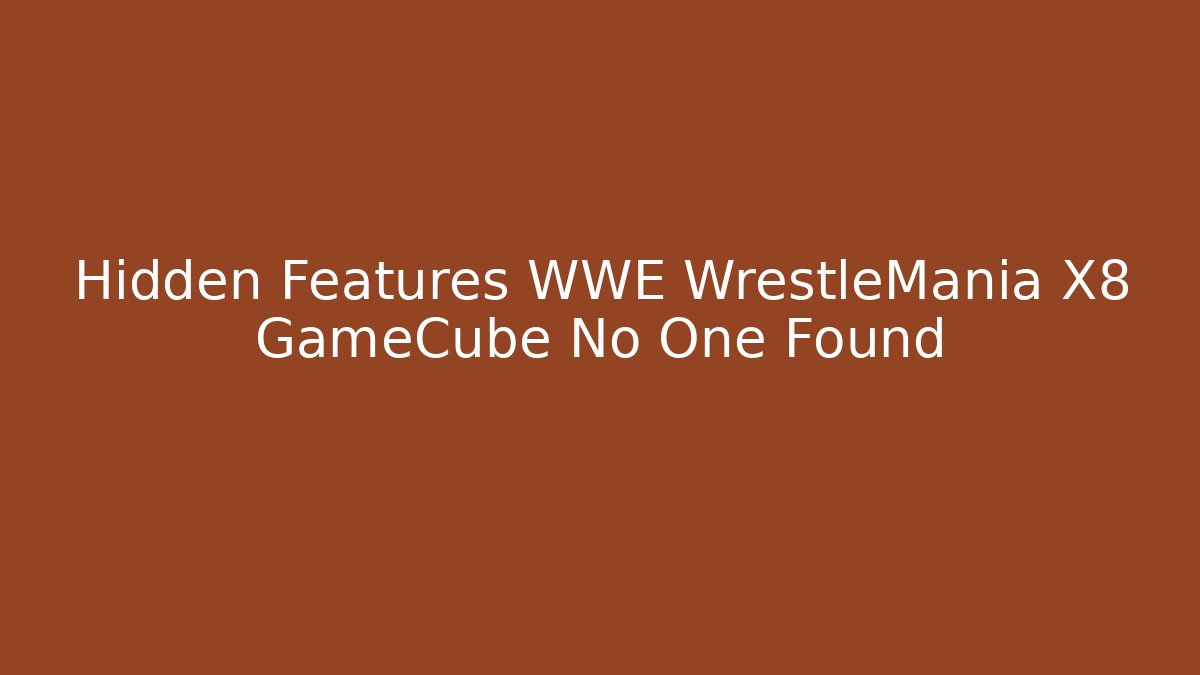 Hidden Features WWE WrestleMania X8 GameCube No One Found