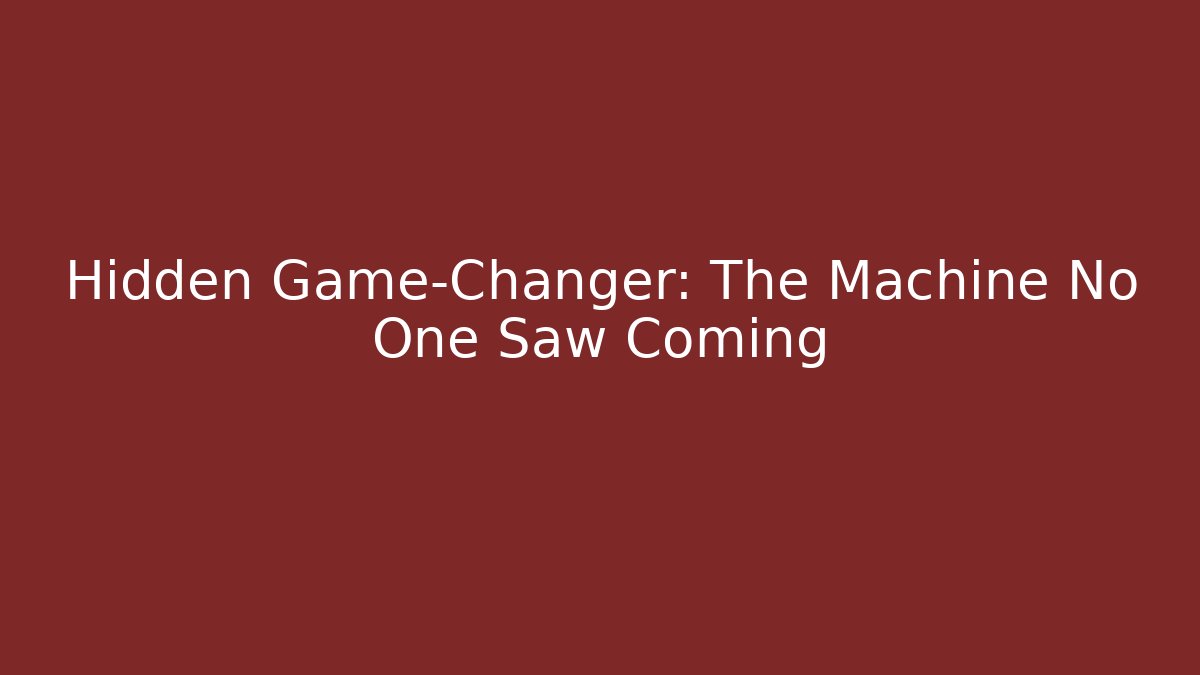 Hidden Game-Changer: The Machine No One Saw Coming