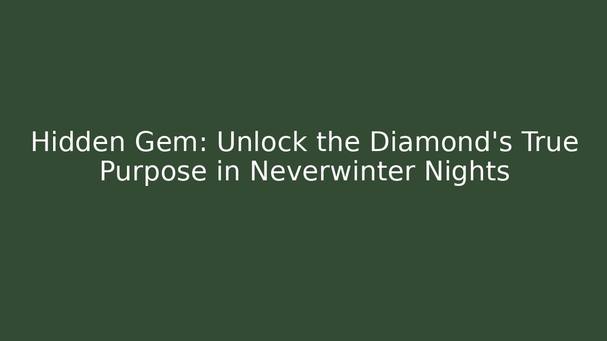 Hidden Gem: Unlock the Diamond's True Purpose in Neverwinter Nights