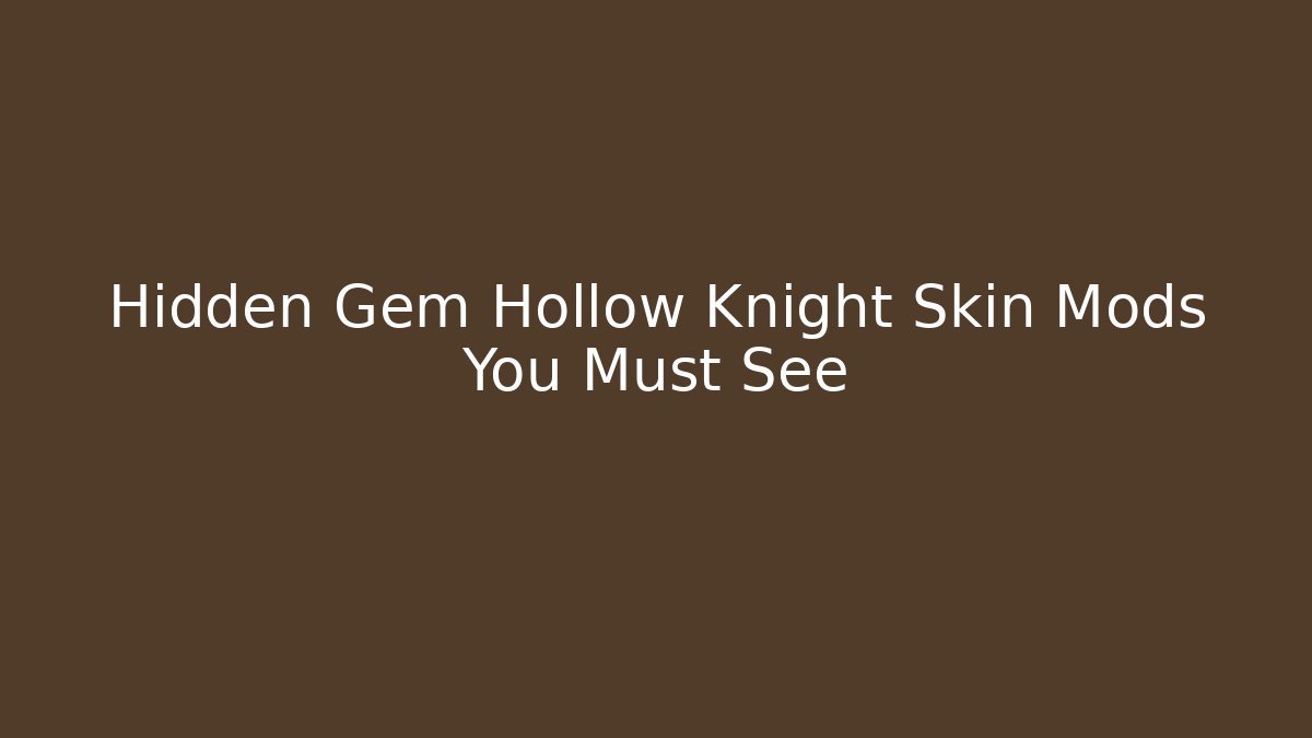 Hidden Gem Hollow Knight Skin Mods You Must See