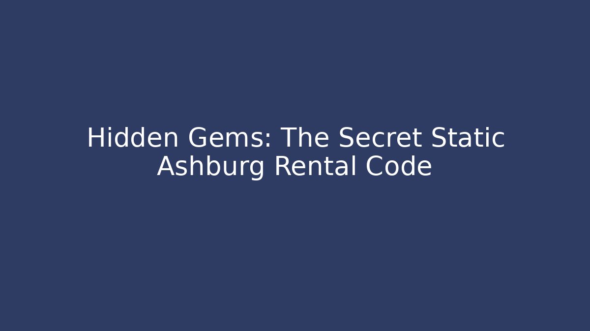 Hidden Gems: The Secret Static Ashburg Rental Code