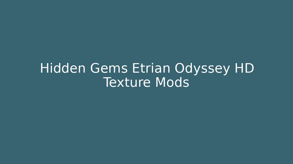 Hidden Gems Etrian Odyssey HD Texture Mods