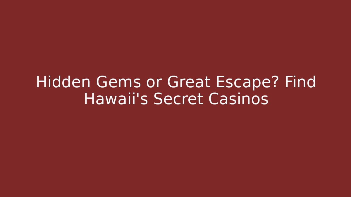 Hidden Gems or Great Escape? Find Hawaii's Secret Casinos