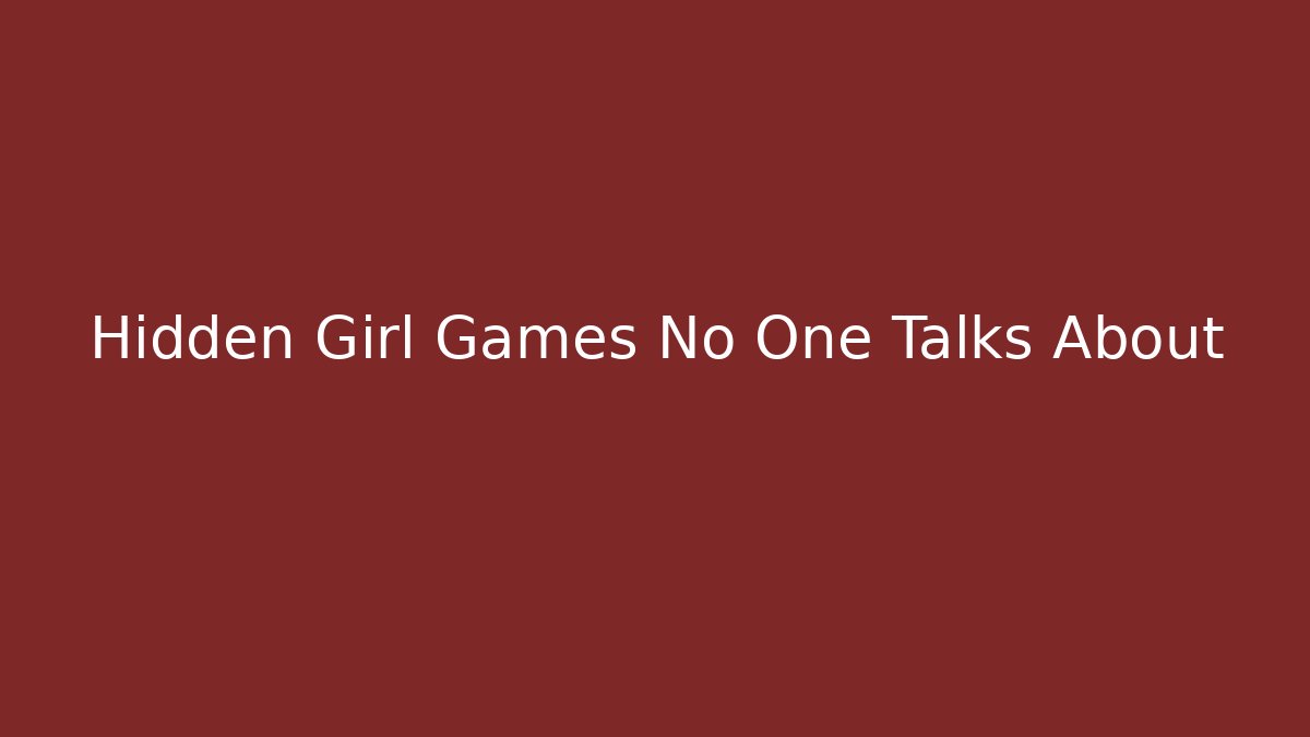 Hidden Girl Games No One Talks About