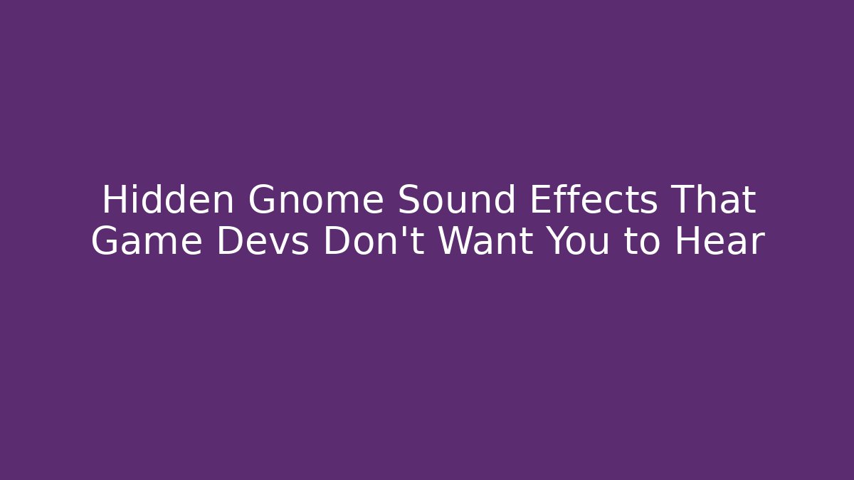 Hidden Gnome Sound Effects That Game Devs Don’t Want You to Hear