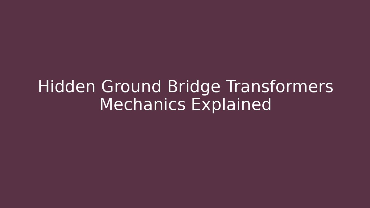 Hidden Ground Bridge Transformers Mechanics Explained