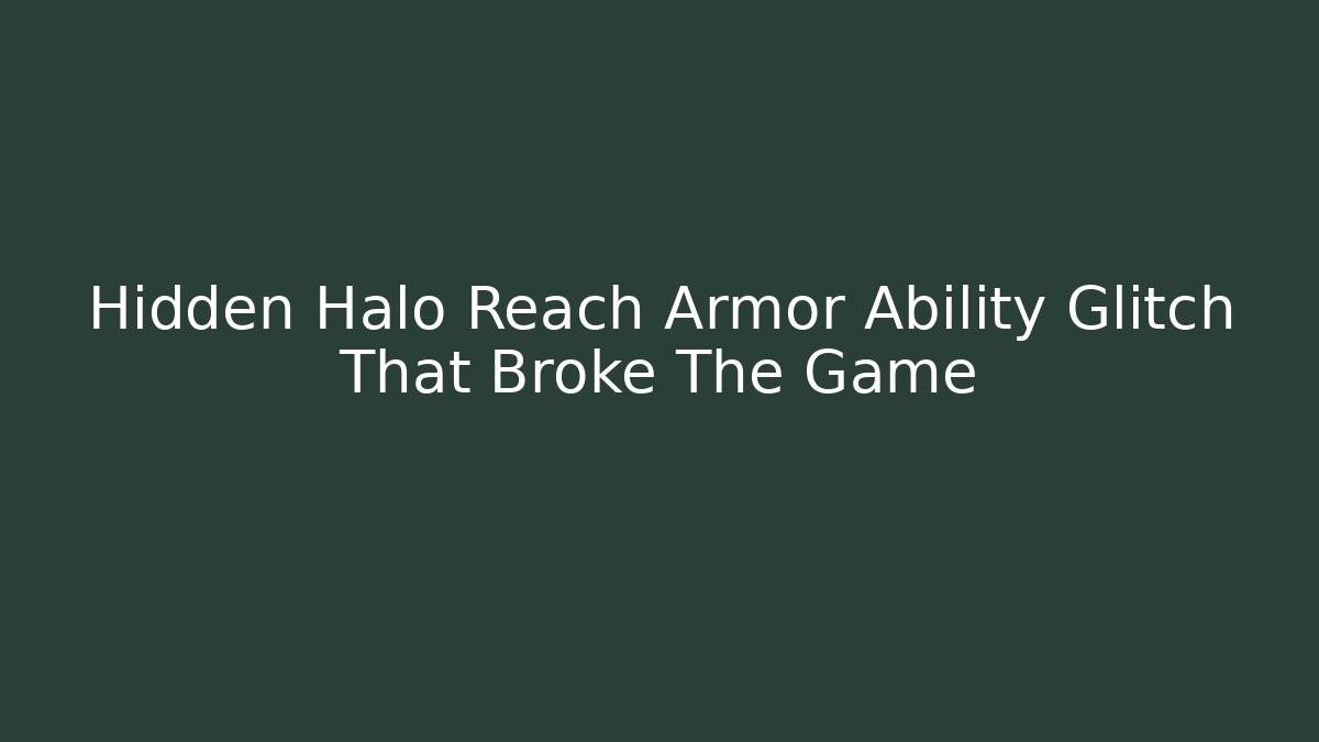 Hidden Halo Reach Armor Ability Glitch That Broke The Game