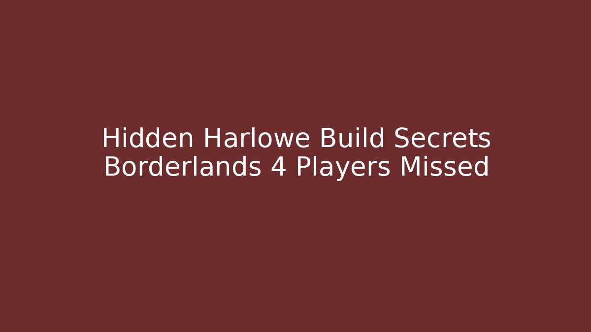 Hidden Harlowe Build Secrets Borderlands 4 Players Missed