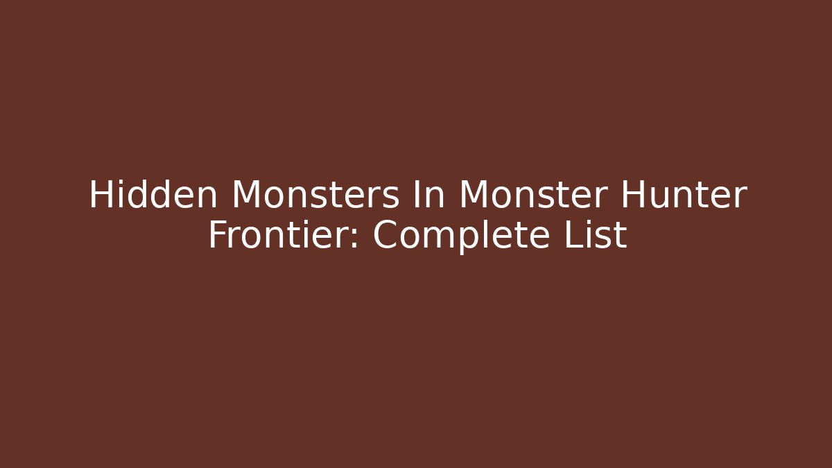 Hidden Monsters In Monster Hunter Frontier: Complete List - The Family Holidays