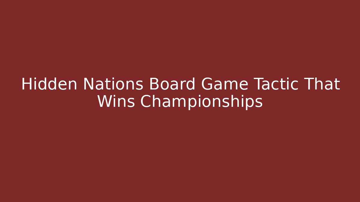 Hidden Nations Board Game Tactic That Wins Championships