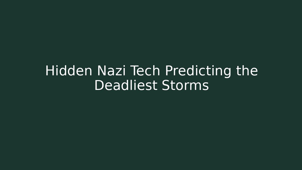 Hidden Nazi Tech Predicting the Deadliest Storms